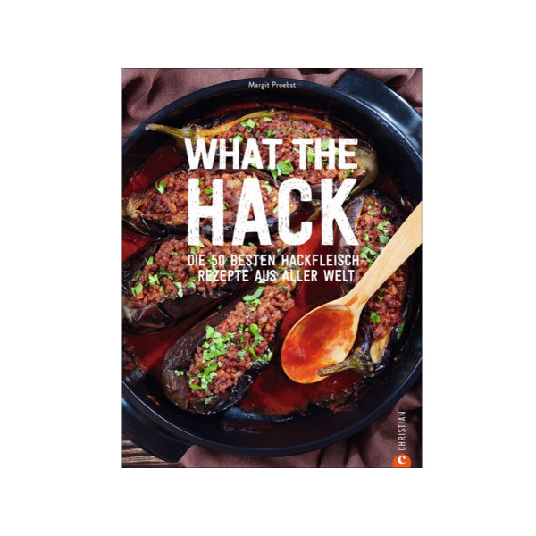 What the Hack - Rezepte rund ums Hackfleisch - Margit Proebst - Christian Verlag